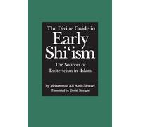 The Divine Guide in Early Shi'ism: The Sources of Esotericism in Islam