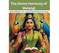 The Divine Harmony of Matangi: Where Wisdom, Art, and the Spoken Word Converge