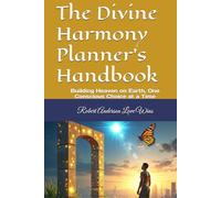 The Divine Harmony Planner's Handbook: Building Heaven on Earth, One Conscious Choice at a Time
