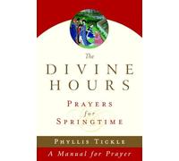 The Divine Hours (Volume Three): Prayers for Springtime: A Manual for Prayer