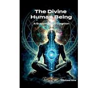 The Divine Human Being - A Supernatural Creation