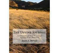 The Divine Journey: A Theoretical and Practical Approach to Ministry