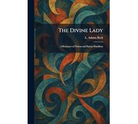 The Divine Lady: A Romance of Nelson and Emma Hamilton