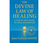 The Divine Law of Healing: A Step-by-Step Guide to Total Restoration