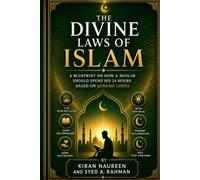 THE DIVINE LAWS OF ISLAM: A Blueprint on How a Muslim Should Spend His 24 Hours Based on Quranic Codes