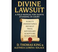 THE DIVINE LAWSUIT: A FIELD MANUAL FOR SAINTS STANDING IN COURT