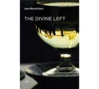 The Divine Left by Jean Baudrillard Jean Baudrillard, Jean - Louis Violeau, David L Sweet (Auteur)