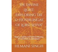 The Divine Light: Exploring the 12 Jyotirlingas of Lord Shiva": History, Legends, and Spiritual Meaning of Lord Shiva’s 12 Jyotirlingas”