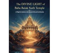 The Divine Light of Baba Balak Nath Temple: A Pilgrim's Guide to the Sacred Hill and Its Miracles