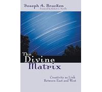 The Divine Matrix: Creativity As Link Between East and West