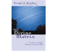 The Divine Matrix: Creativity As Link Between East and West