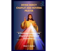 THE DIVINE MERCY CHAPLET AND NOVENA PRAYER: A Complete Guide to the Chaplet and Novena of Divine Mercy