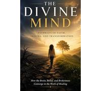 The Divine Mind: Pathways of Faith, Trauma, and Transformation