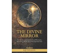 The Divine Mirror: How the Ten Commandments Reveal Who God Is, Who We Are, and the Rescue We Desperately Need