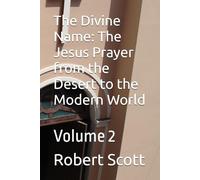 The Divine Name: The Jesus Prayer from the Desert to the Modern World: Volume 2