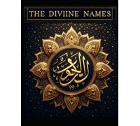 The Divine Names: The 99 Names Of Allah