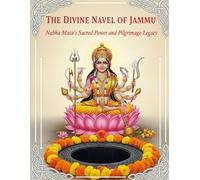 The Divine Navel of Jammu: Nabha Mata’s Sacred Power and Pilgrimage Legacy
