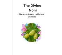 The Divine Noni: Nature’s Answer to Chronic Diseases