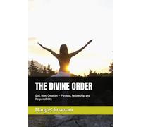 THE DIVINE ORDER: God, Man, Creation - Purpose, Fellowship, and Responsibility