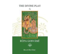The Divine Play by Rūpa Gosvāmī: Vidagdha-mādhava Colour Illustrated Book