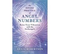 The Divine Practice of Angel Numbers by Leeza Robertson Leeza Robertson (Auteur)