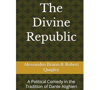 The Divine Republic: A Political Comedy in the Tradition of Dante Alighieri