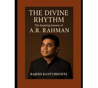 The Divine Rhythm: The Inspiring Journey of A.R. Rahman