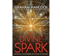 The Divine Spark: Psychedelics, Consciousness And The Birth Of Civilization (Paperback) Graham Hancock, (Auteur)