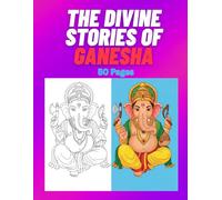 The Divine Stories of Lord Ganesha 50 Pages: A Mythological Coloring Book with Beautiful Ganesha Stories and Hindu Gods for Kids Ages 4-10