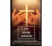 The Divine Surgeon: The Hammer and the Wound It Made, the Scalpel and the Healing it Brings