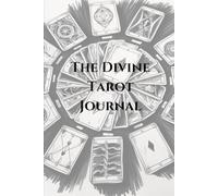 The Divine Tarot Journal: Tracking Your Tarot Path with Clarity and Grace