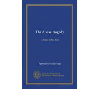 The divine tragedy: a drama of the Christ