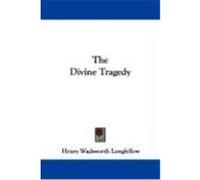 The Divine Tragedy Longfellow, Henry Wadsworth (Auteur)