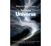 The Divine Universe: An Introduction to Pantheism and the Nature of Reality