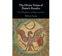 William Franke – The Divine Vision of Dante's Paradiso – Cambridge University Press