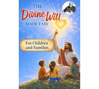 The Divine Will Explained for Young People: A Simple Guide for Young Readers to Understand the Divine Will, the Divine Fiat, and the Writings of Luisa Piccarreta