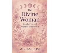 The Divine Woman: 4 Archetypes of Rhythm and Renewal
