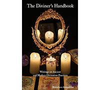 The Diviner's Handbook: Writings on Ancient and Modern Divination Practices