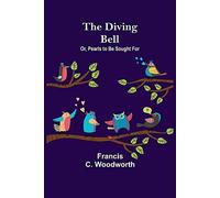The Diving Bell; Or, Pearls To Be Sought For