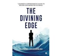 THE DIVINING EDGE: "LEARNER'S COMPREHENSIVE GUIDE TO DECODE GROUNDWATER DIVINING"