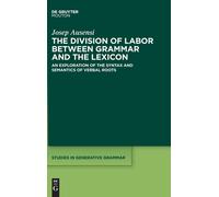 The Division Of Labor Between Grammar And The Lexicon: An Exploration Of The Syntax And Semantics Of Verbal Roots: 150 (Studies In Generative Grammar [Sgg], 150)