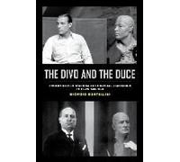 The Divo And The Duce - Promoting Film Stardom And Political Leadership In 1920s America