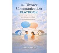 The Divorce Communication Playbook: What to Say, How to Respond, and How to Set Boundaries in Co-Parenting Conversations