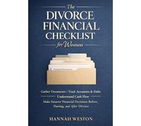 The Divorce Financial Checklist for Women: How to Gather Documents, Track Accounts and Debt, Understand Cash Flow, and Make Smarter Financial Decisions Before, During, and After Divorce