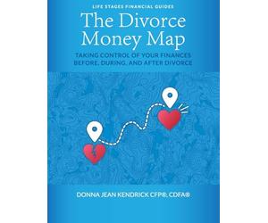 The Divorce Money Map: Taking Control of Your Finances Before, During, and After Divorce