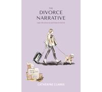 The Divorce Narrative: Late Life Divorce and How to Thrive