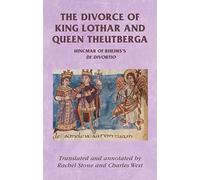 The Divorce of King Lothar and Queen Theutberga: Hincmar of Rheims's De divortio