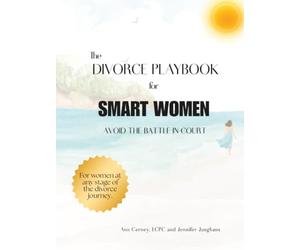 The Divorce Playbook for Smart Women: Avoid the Battle in Court