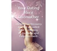 The Divorce Recovery Journal: A Guided Path to Healing, Rediscovery, and Empowerment