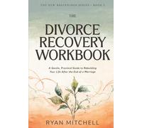 The Divorce Recovery Workbook: A Gentle, Practical Guide to Rebuilding Your Life After the End of a Marriage. Reflection Exercises, Healing Tools, and a 30-Day Plan to Find Your Footing Again